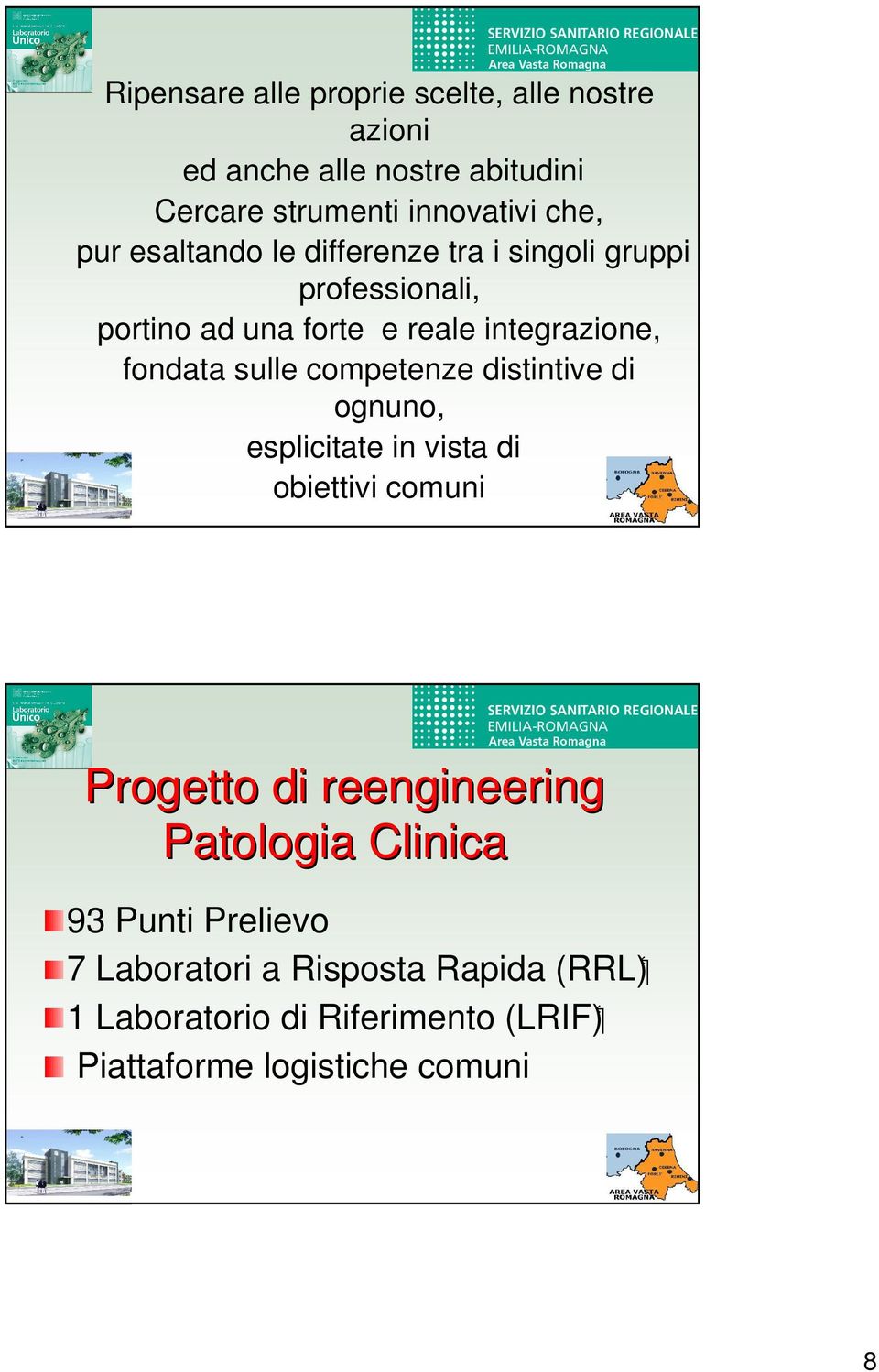 competenze distintive di ognuno, esplicitate in vista di obiettivi comuni Progetto di reengineering Patologia Clinica