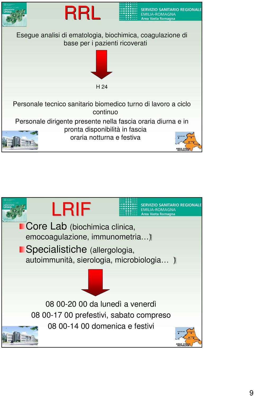 fascia oraria notturna e festiva LRIF Core Lab (biochimica clinica, emocoagulazione, immunometria ) Specialistiche (allergologia,