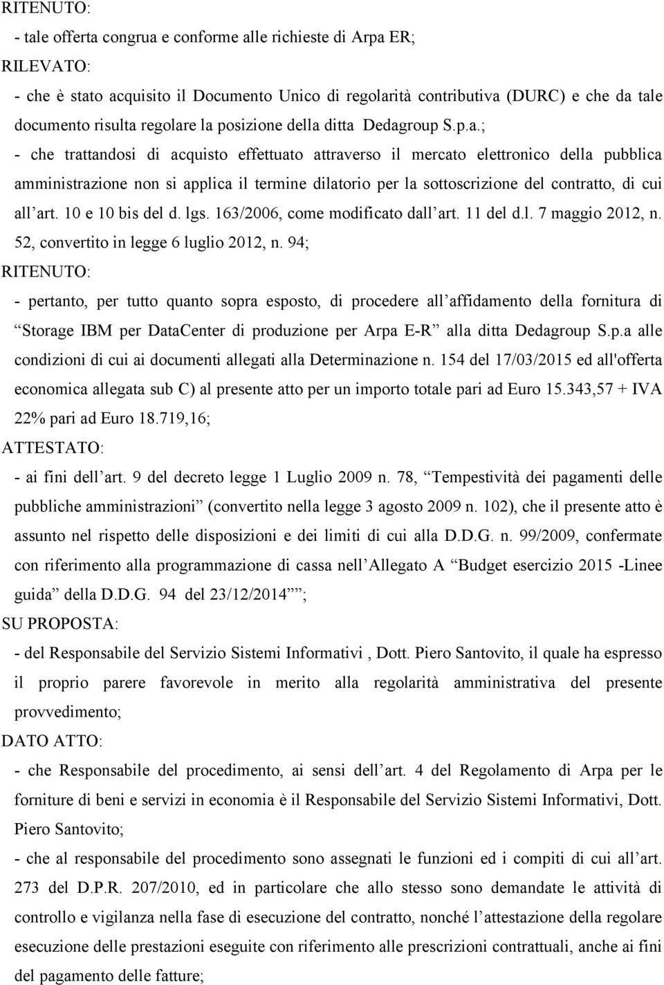 10 e 10 bis del d. lgs. 163/2006, come modificato dall art. 11 del d.l. 7 maggio 2012, n. 52, convertito in legge 6 luglio 2012, n.