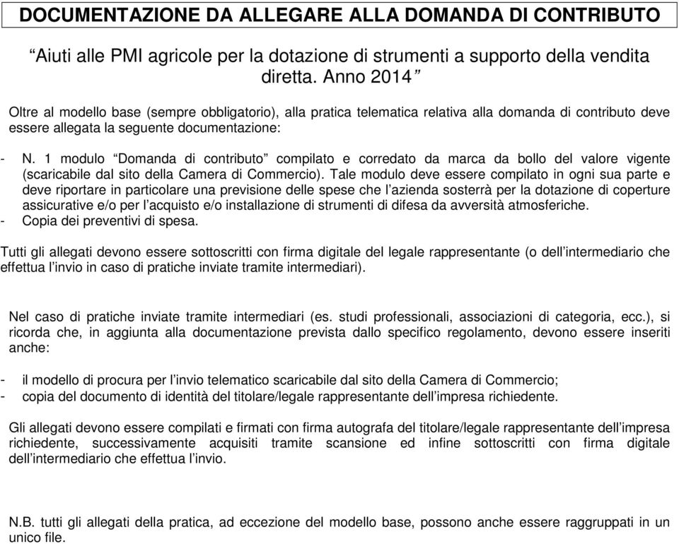 1 modulo Domanda di contributo compilato e corredato da marca da bollo del valore vigente (scaricabile dal sito della Camera di Commercio).