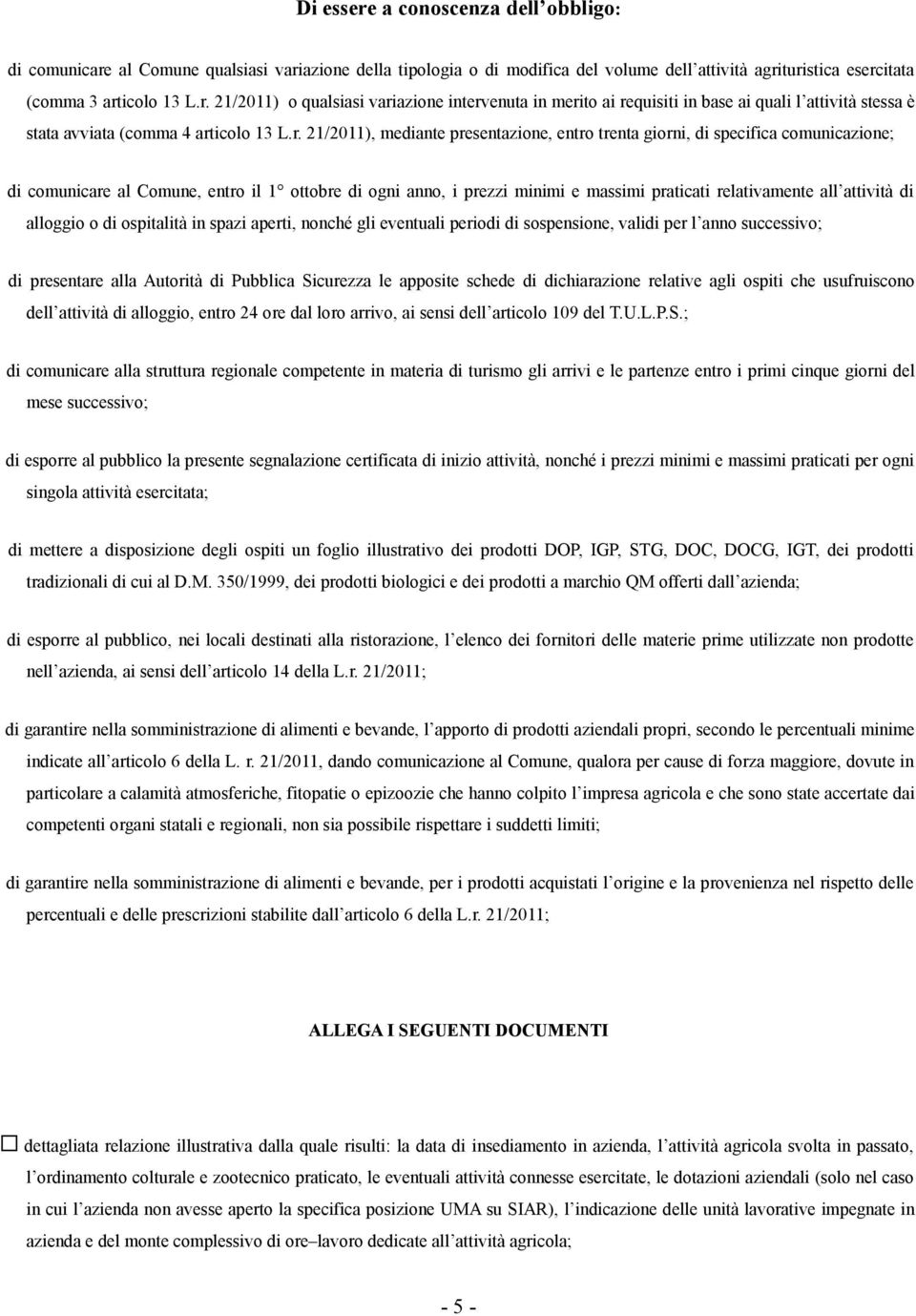 attività di alloggio o di ospitalità in spazi aperti, nonché gli eventuali periodi di sospensione, validi per l anno successivo; di presentare alla Autorità di Pubblica Sicurezza le apposite schede