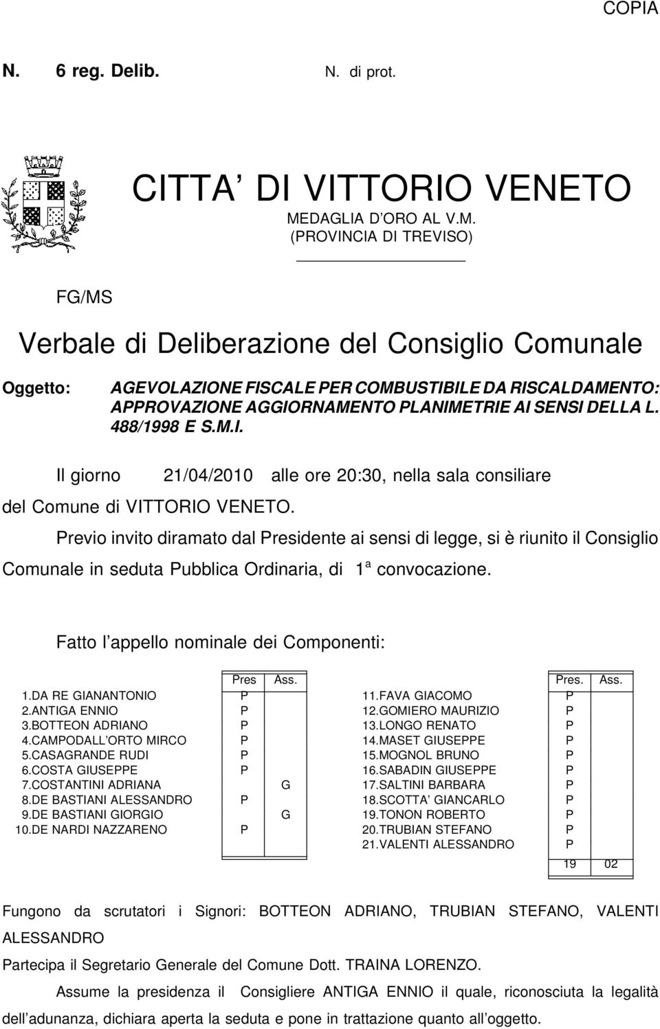 (PROVINCIA DI TREVISO) FG/MS Verbale di Deliberazione del Consiglio Comunale Oggetto: AGEVOLAZIONE FISCALE PER COMBUSTIBILE DA RISCALDAMENTO: APPROVAZIONE AGGIORNAMENTO PLANIMETRIE AI SENSI DELLA L.