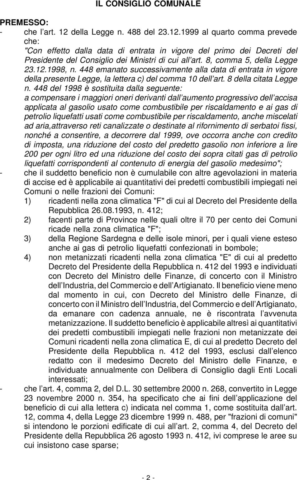 8, comma 5, della Legge 23.12.1998, n. 448 emanato successivamente alla data di entrata in vigore della presente Legge, la lettera c) del comma 10 dell art. 8 della citata Legge n.