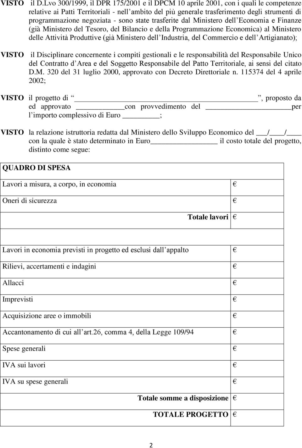 negoziata - sono state trasferite dal Ministero dell Economia e Finanze (già Ministero del Tesoro, del Bilancio e della Programmazione Economica) al Ministero delle Attività Produttive (già Ministero