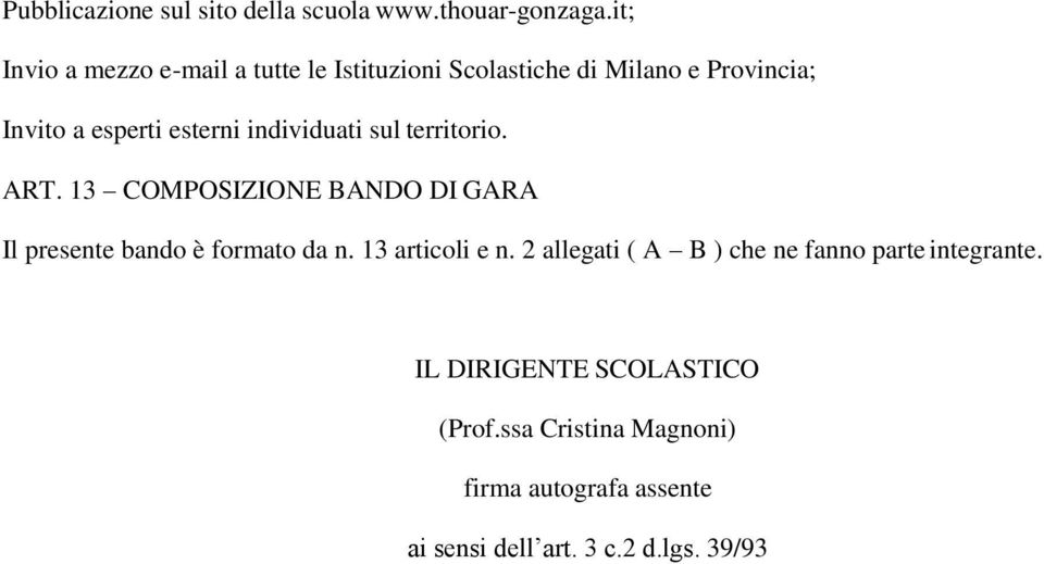 individuati sul territorio. ART. 13 COMPOSIZIONE BANDO DI GARA Il presente bando è formato da n.