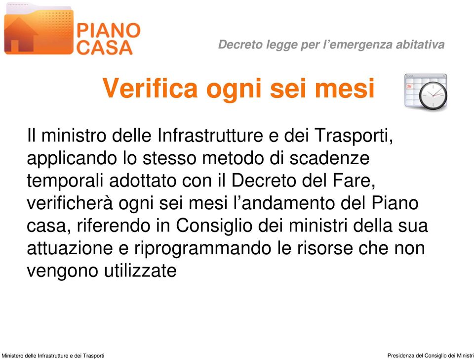 Fare, verificherà ogni sei mesi l andamento del Piano casa, riferendo in