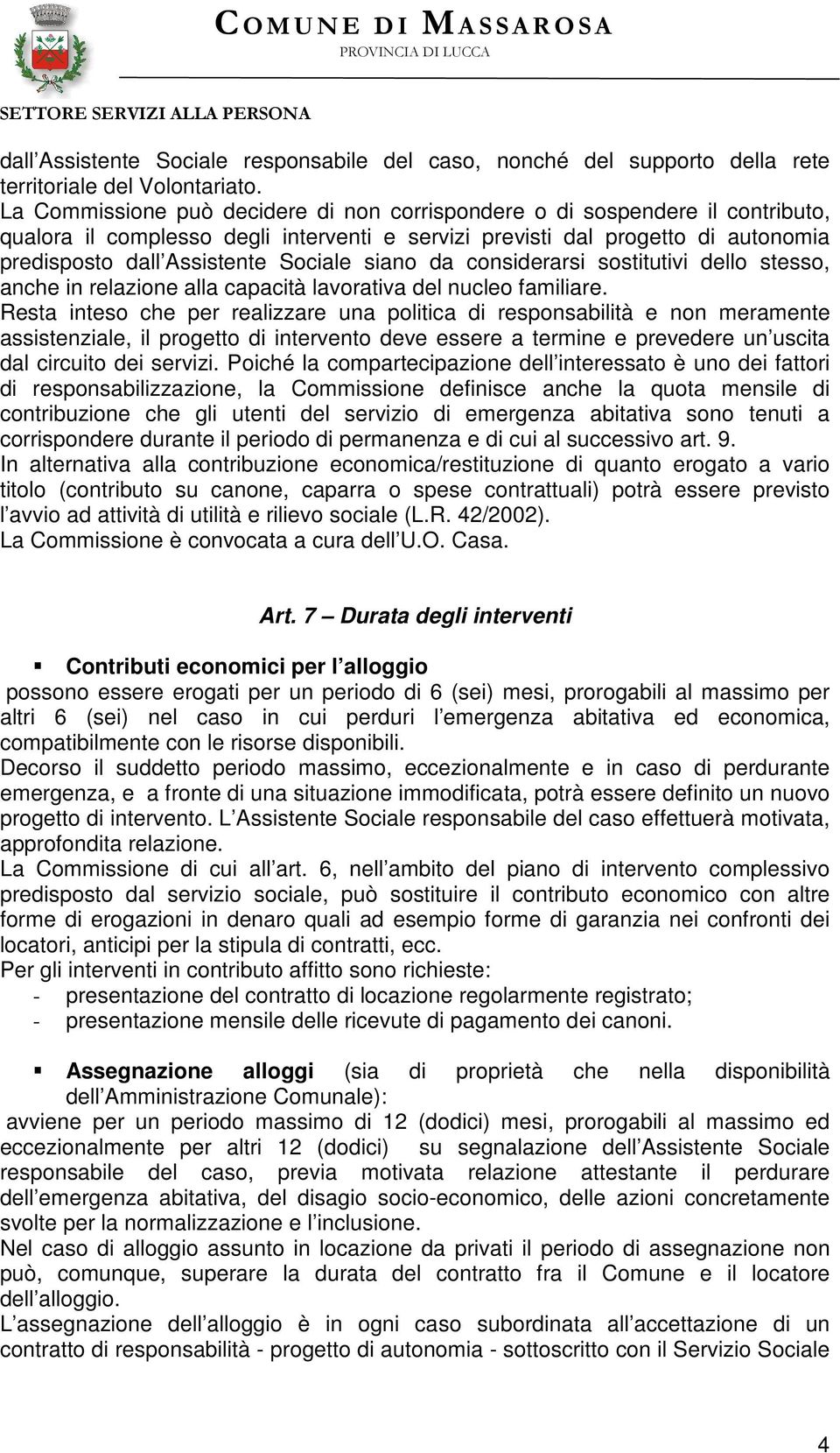 siano da considerarsi sostitutivi dello stesso, anche in relazione alla capacità lavorativa del nucleo familiare.