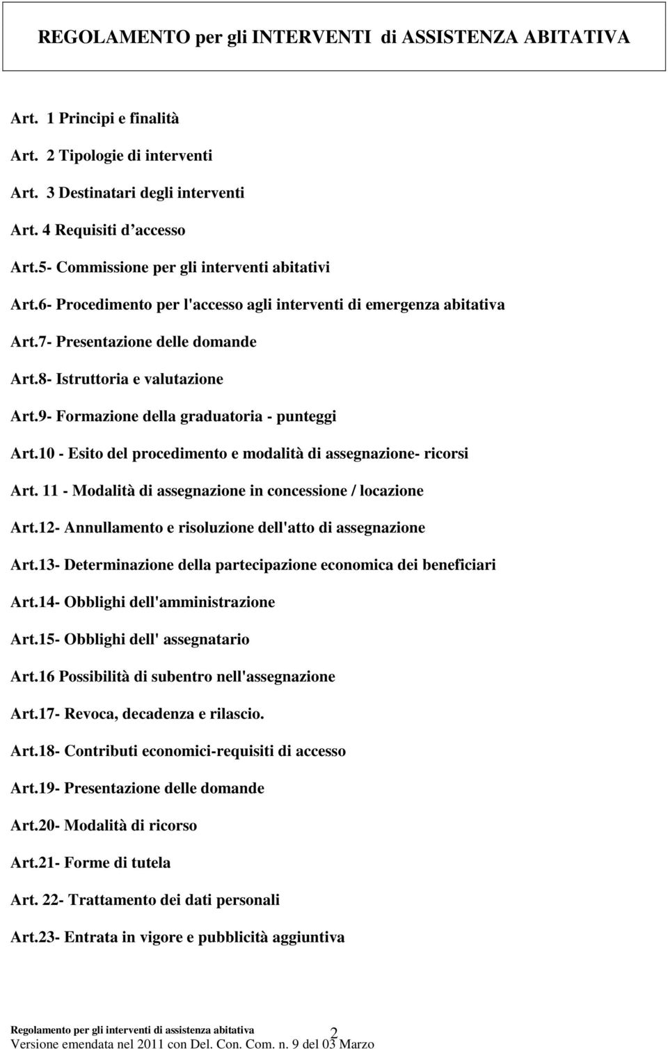 9- Formazione della graduatoria - punteggi Art.10 - Esito del procedimento e modalità di assegnazione- ricorsi Art. 11 - Modalità di assegnazione in concessione / locazione Art.