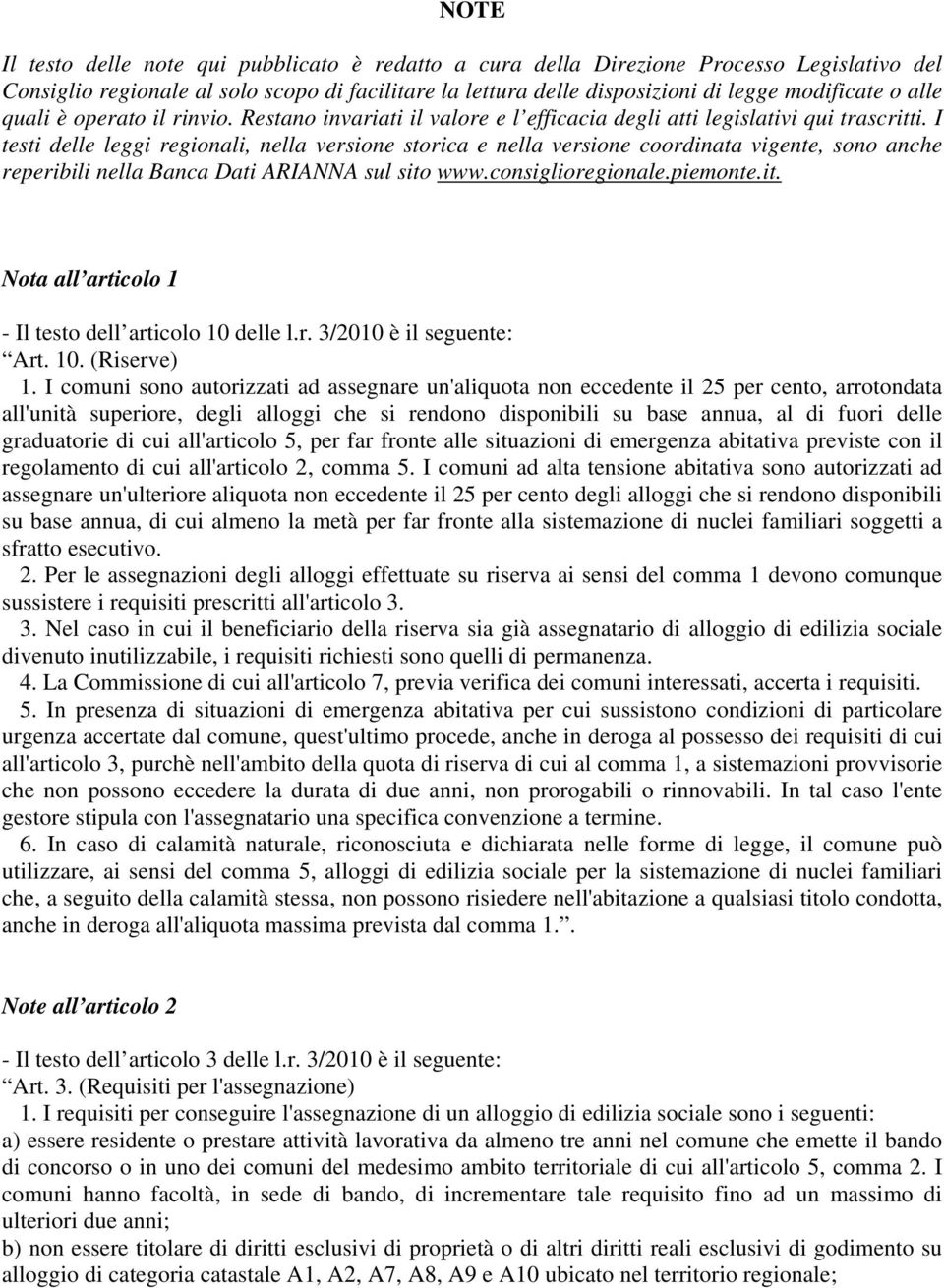 I testi delle leggi regionali, nella versione storica e nella versione coordinata vigente, sono anche reperibili nella Banca Dati ARIANNA sul sito