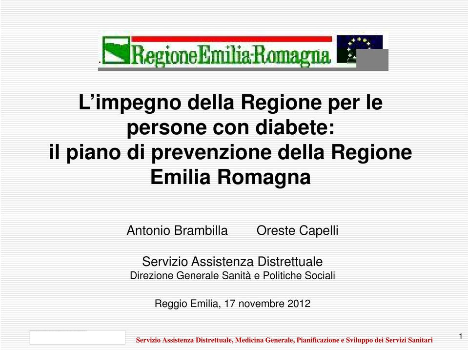 L impegno della Regione per le persone con diabete: il piano di prevenzione della Regione Emilia Romagna Antonio Brambilla Oreste Capelli Servizio Assistenza