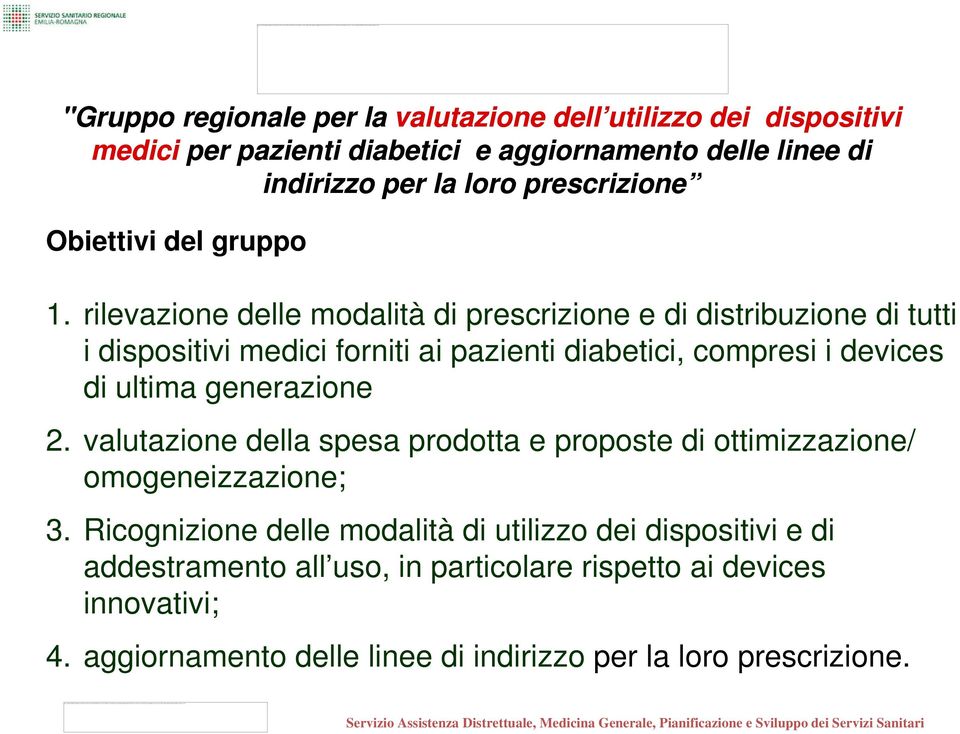 "Gruppo regionale per la valutazione dell utilizzo dei dispositivi medici per pazienti diabetici e aggiornamento delle linee di indirizzo per la loro prescrizione Obiettivi del gruppo 1.