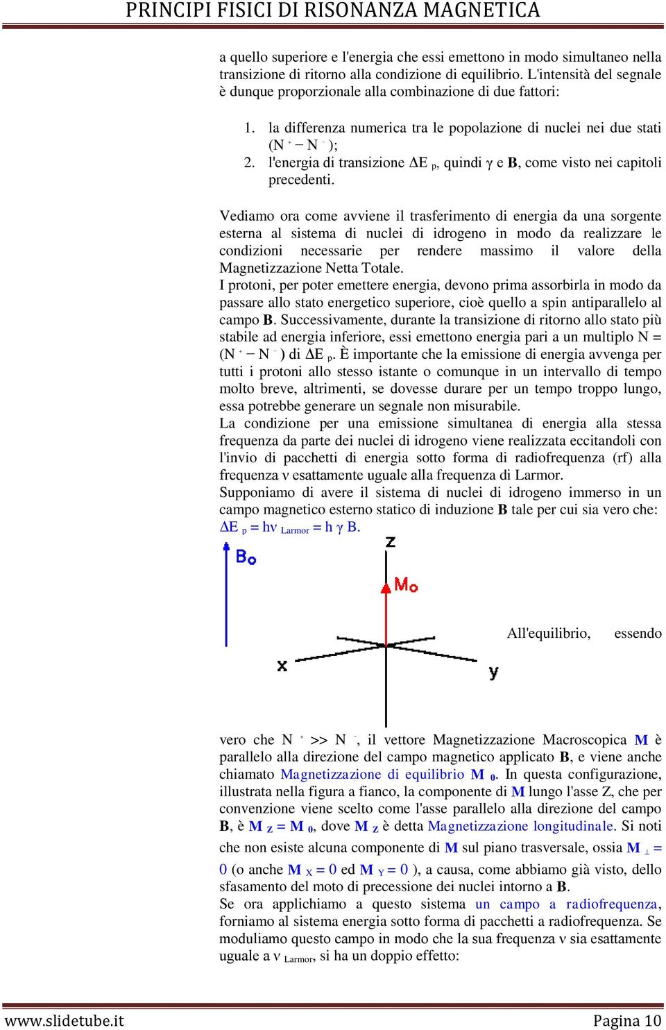 l'energia di transizione ΔE p, quindi γ e B, come visto nei capitoli precedenti.