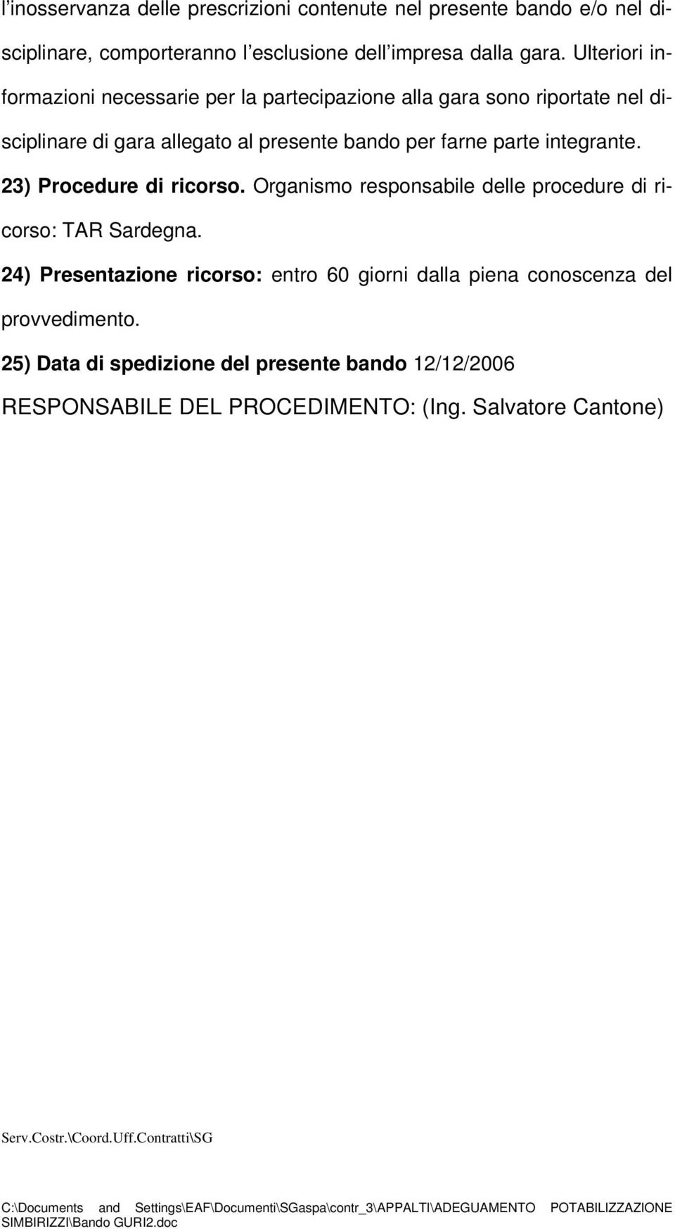 parte integrante. 23) Procedure di ricorso. Organismo responsabile delle procedure di ricorso: TAR Sardegna.