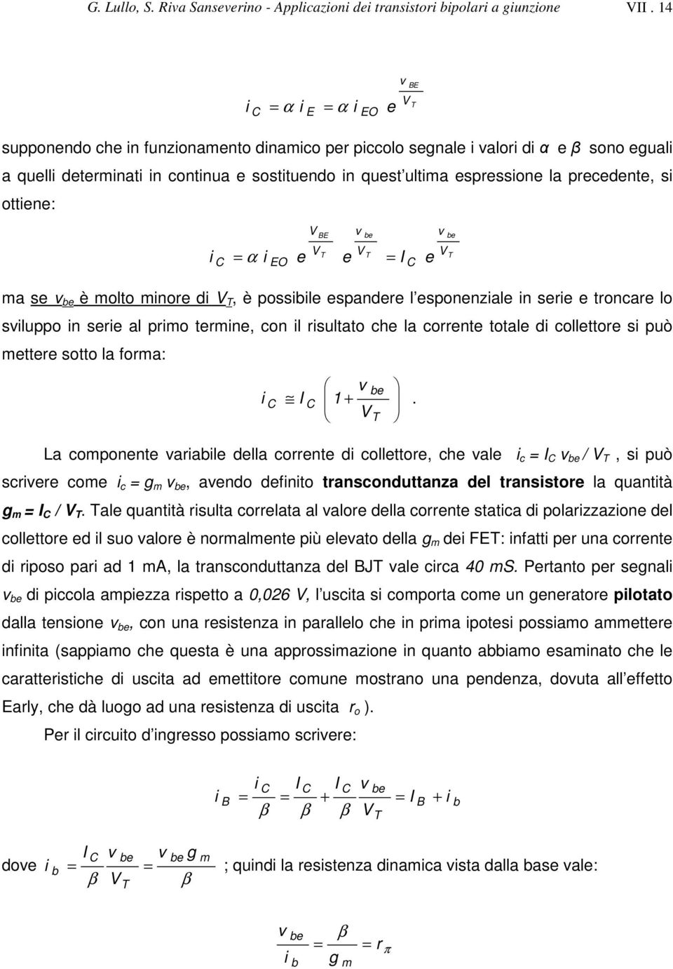 ottiene: i i e e α O be e be ma se be è molto minore di, è possibile espandere l esponenziale in serie e troncare lo siluppo in serie al primo termine, con il risultato che la corrente totale di