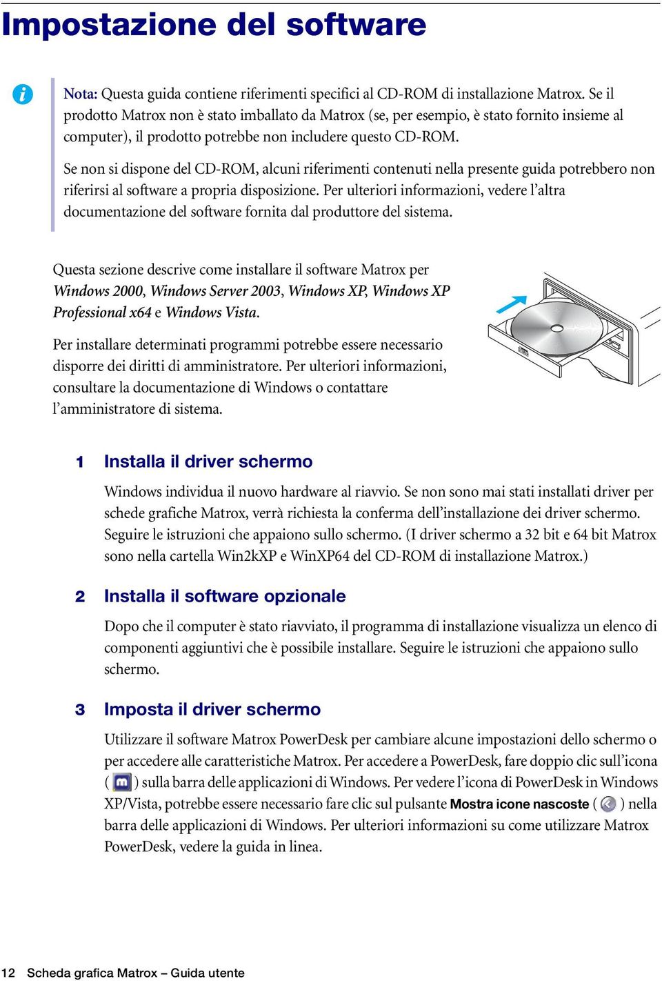 Se non si dispone del CD-ROM, alcuni riferimenti contenuti nella presente guida potrebbero non riferirsi al software a propria disposizione.