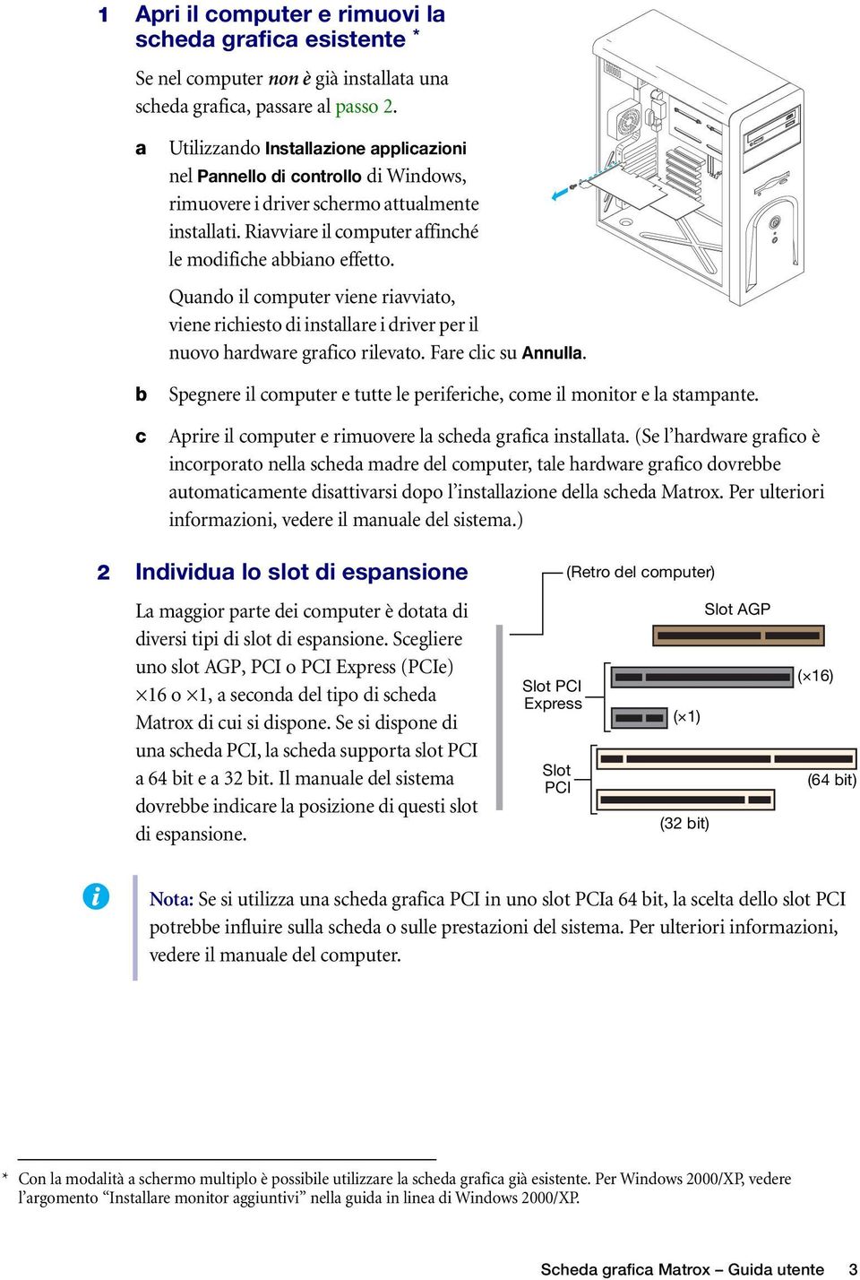 Quando il computer viene riavviato, viene richiesto di installare i driver per il nuovo hardware grafico rilevato. Fare clic su Annulla.