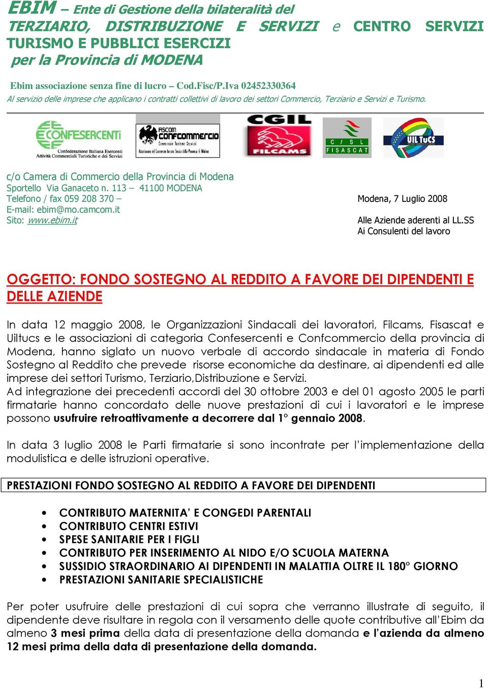 c/o Camera di Commercio della Provincia di Modena Sportello Via Ganaceto n. 113 41100 MODENA Telefono / fax 059 208 370 Modena, 7 Luglio 2008 E-mail: ebim@mo.camcom.it Sito: www.ebim.it Alle Aziende aderenti al LL.