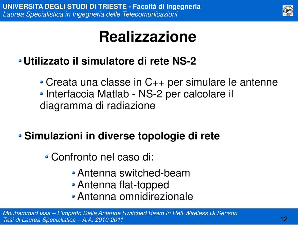 radiazione Simulazioni in diverse topologie di rete Confronto nel caso di: Antenna