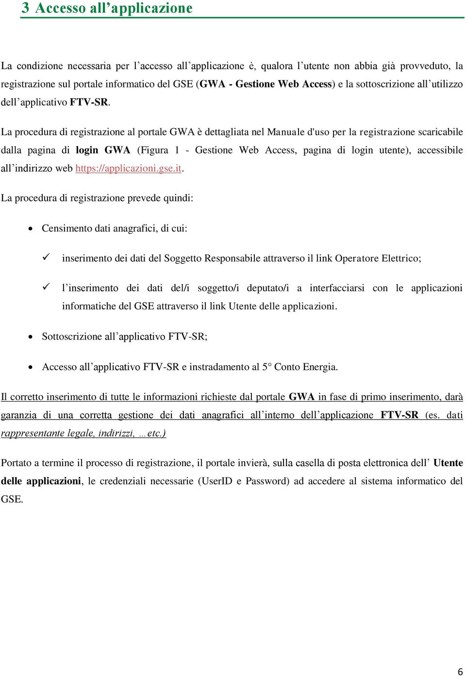 La procedura di registrazione al portale GWA è dettagliata nel Manuale d'uso per la registrazione scaricabile dalla pagina di login GWA (Figura 1 - Gestione Web Access, pagina di login utente),