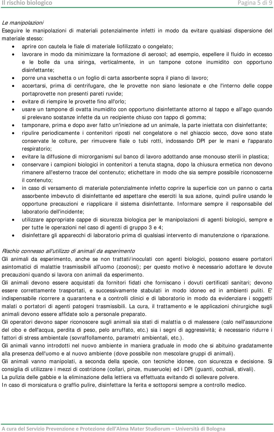 tampone cotone inumidito con opportuno disinfettante; porre una vaschetta o un foglio di carta assorbente sopra il piano di lavoro; accertarsi, prima di centrifugare, che le provette non siano