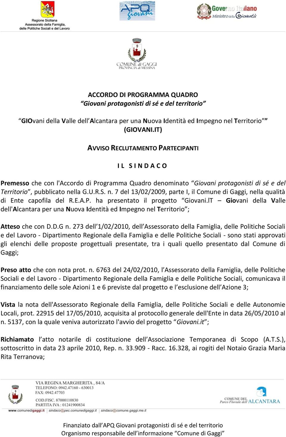 lla G.U.R.S. n. 7 del 13/02/2009, parte I, il Comune di Gaggi, nella qualità di Ente capofila del R.E.A.P. ha presentato il progetto Giovani.