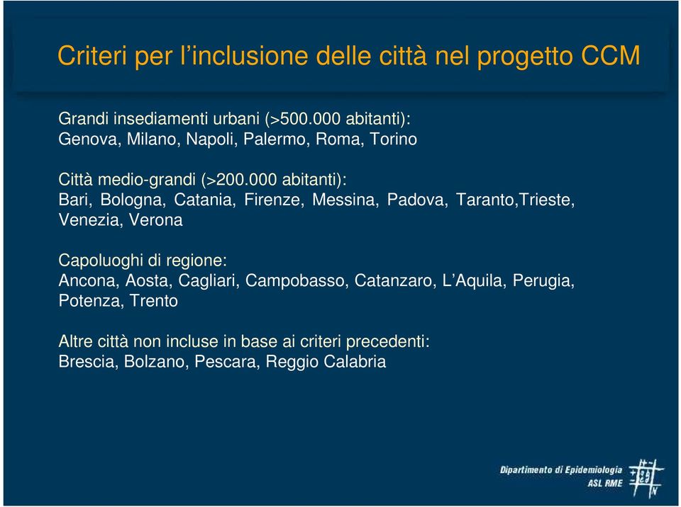 000 abitanti): Bari, Bologna, Catania, Firenze, Messina, Padova, Taranto,Trieste, Venezia, Verona Capoluoghi di