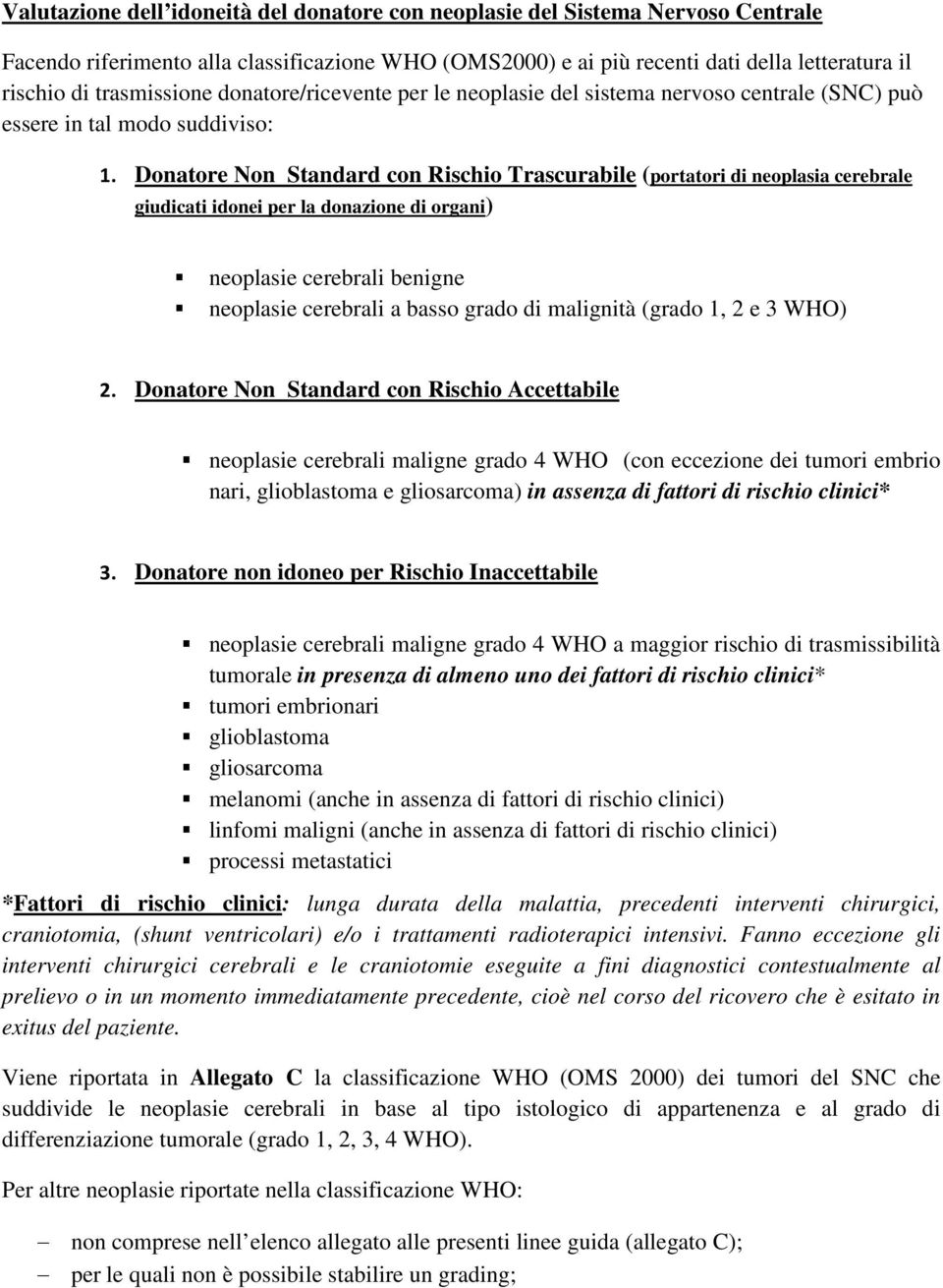 Donatore Non Standard con Rischio Trascurabile (portatori di neoplasia cerebrale giudicati idonei per la donazione di organi) neoplasie cerebrali benigne neoplasie cerebrali a basso grado di