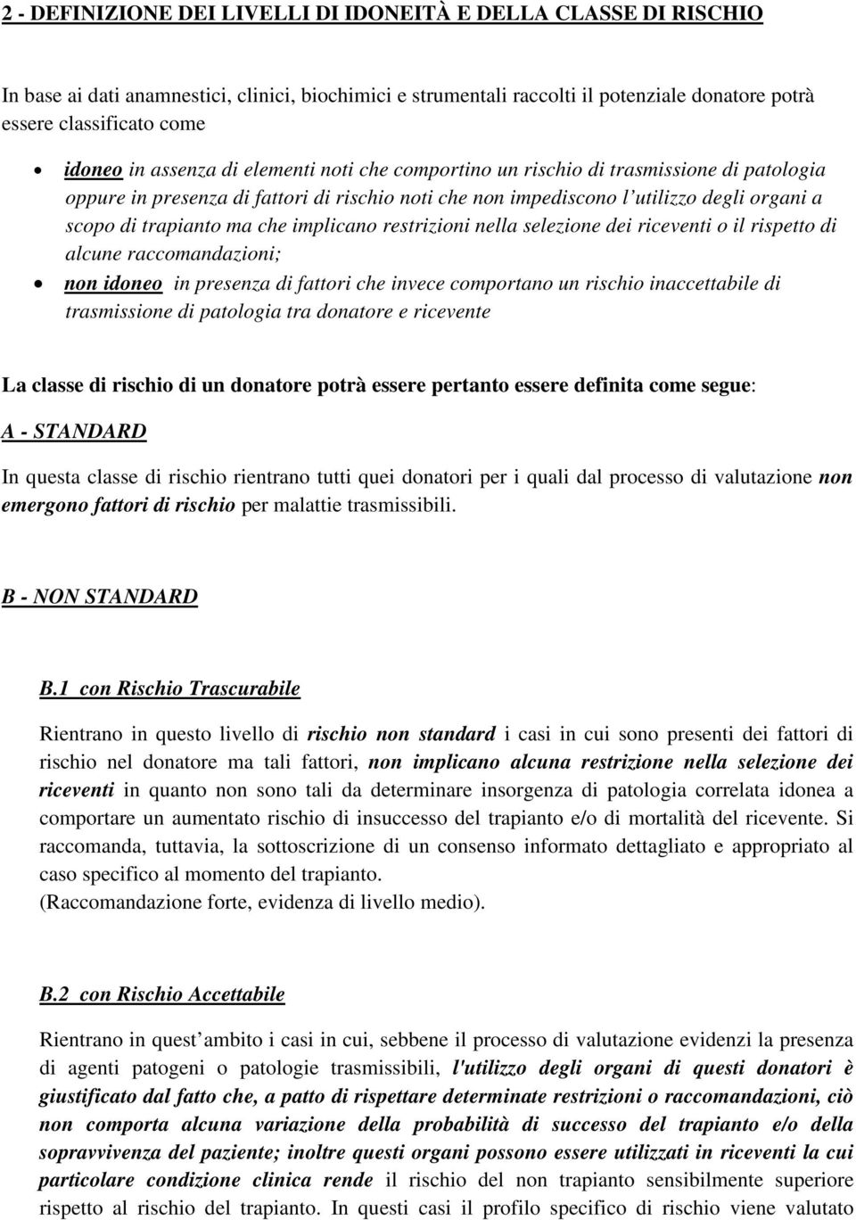 che implicano restrizioni nella selezione dei riceventi o il rispetto di alcune raccomandazioni; non idoneo in presenza di fattori che invece comportano un rischio inaccettabile di trasmissione di