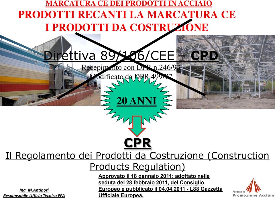 246/93 Modificato da DPR 499/97 20 ANNI CPR Il Regolamento dei Prodotti da Costruzione (Construction Products