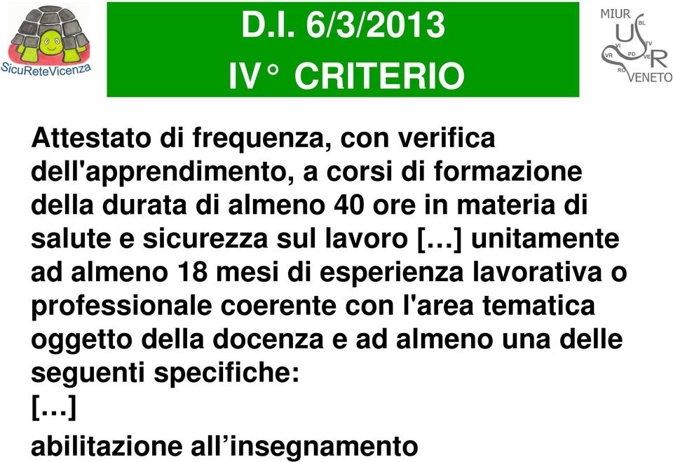 unitamente ad almeno 18 mesi di esperienza lavorativa o professionale coerente con l'area