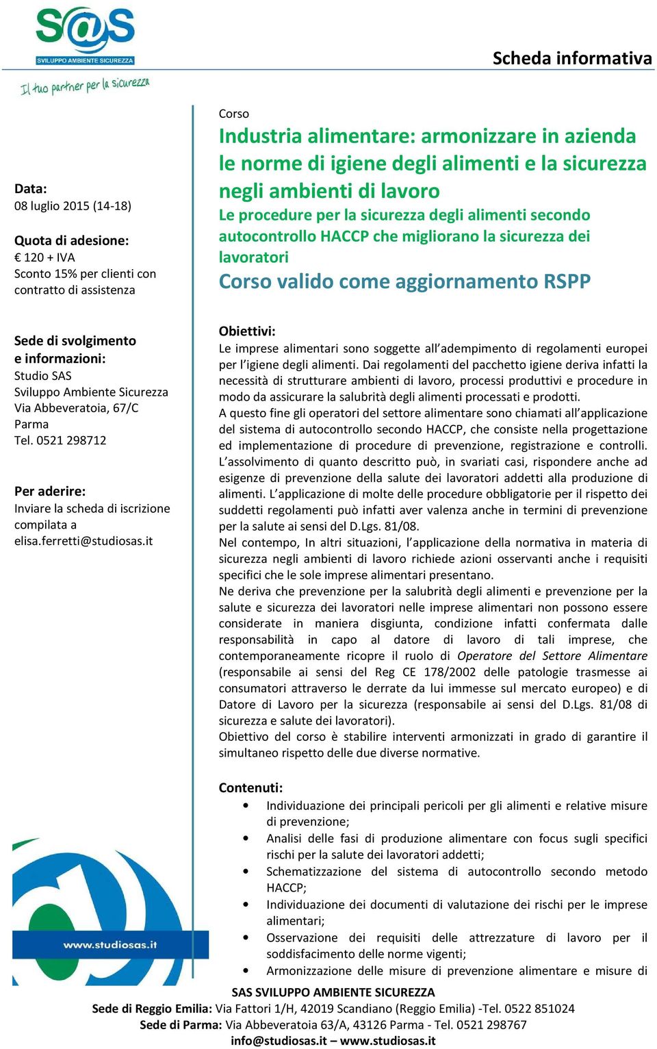 svolgimento e informazioni: Studio SAS Sviluppo Ambiente Sicurezza Via Abbeveratoia, 67/C Parma Tel. 0521 298712 Per aderire: Inviare la scheda di iscrizione compilata a elisa.ferretti@studiosas.