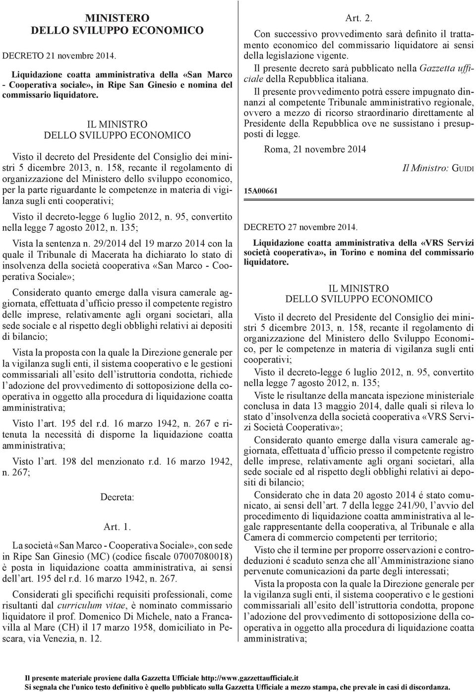 158, recante il regolamento di organizzazione del Ministero dello sviluppo economico, per la parte riguardante le competenze in materia di vigilanza sugli enti cooperativi; Visto il decreto-legge 6