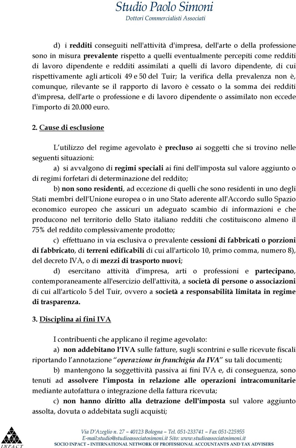 dei redditi d'impresa, dell'arte o professione e di lavoro dipendente o assimilato non eccede l'importo di 20