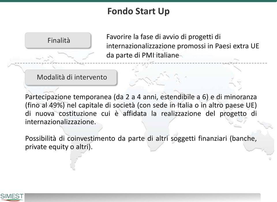 capitale di società (con sede in Italia o in altro paese UE) di nuova costituzione cui è affidata la realizzazione del progetto