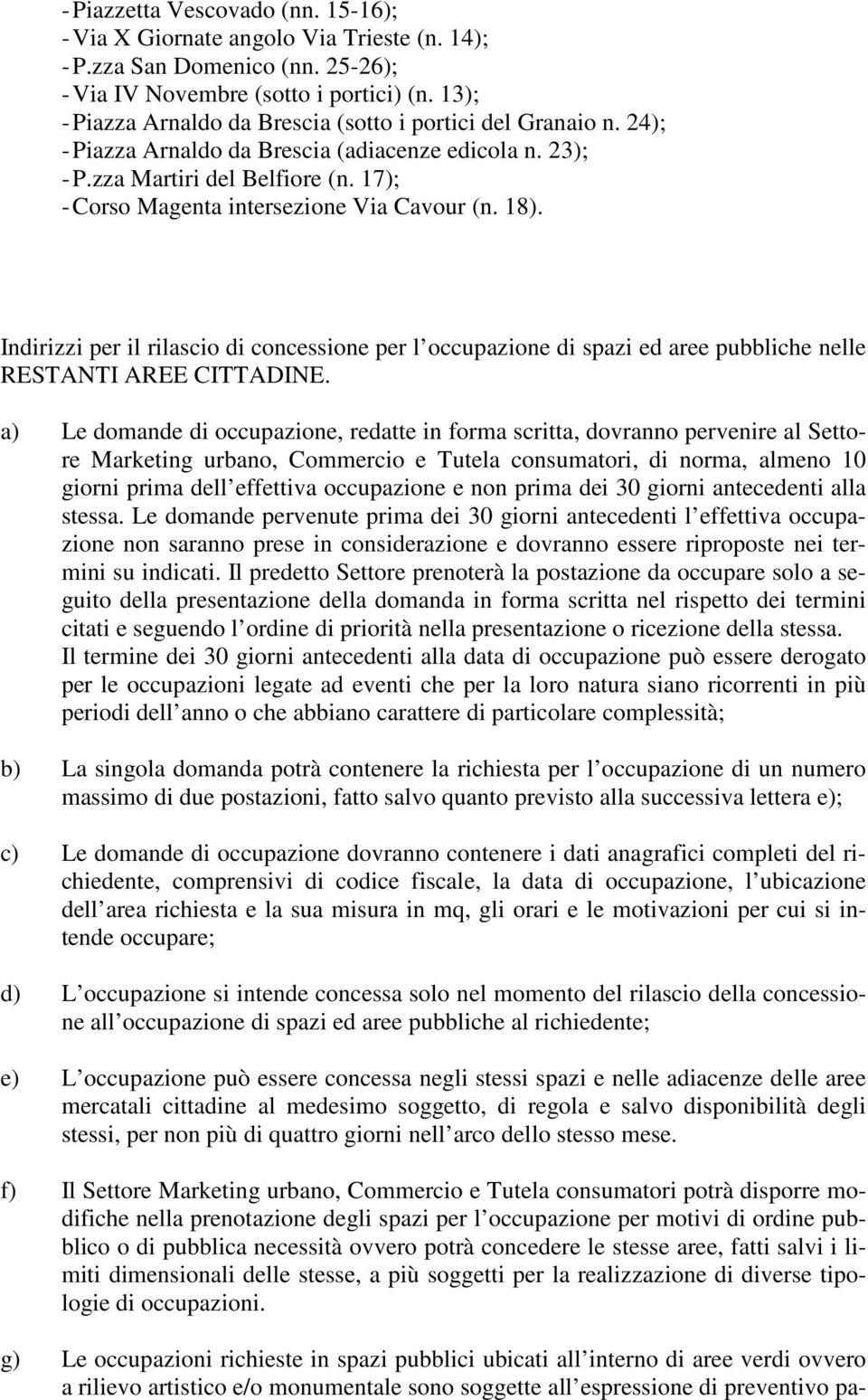 17); - Corso Magenta intersezione Via Cavour (n. 18). Indirizzi per il rilascio di concessione per l occupazione di spazi ed aree pubbliche nelle RESTANTI AREE CITTADINE.