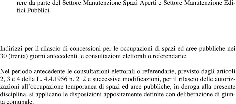 referendarie: Nel periodo antecedente le consultazioni elettorali o referendarie, previsto dagli articoli 2, 3 e 4 della L. 4.4.1956 n.