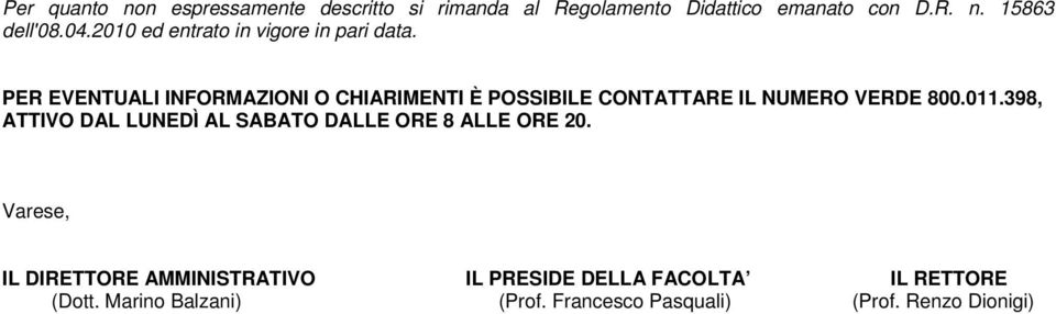 PER EVENTUALI INFORMAZIONI O CHIARIMENTI È POSSIBILE CONTATTARE IL NUMERO VERDE 800.011.