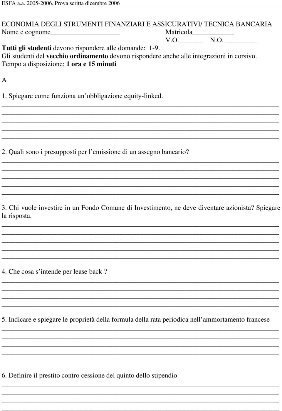 Spiegare come funziona un obbligazione equity-linked. 2. Quali sono i presupposti per l emissione di un assegno bancario? 3.