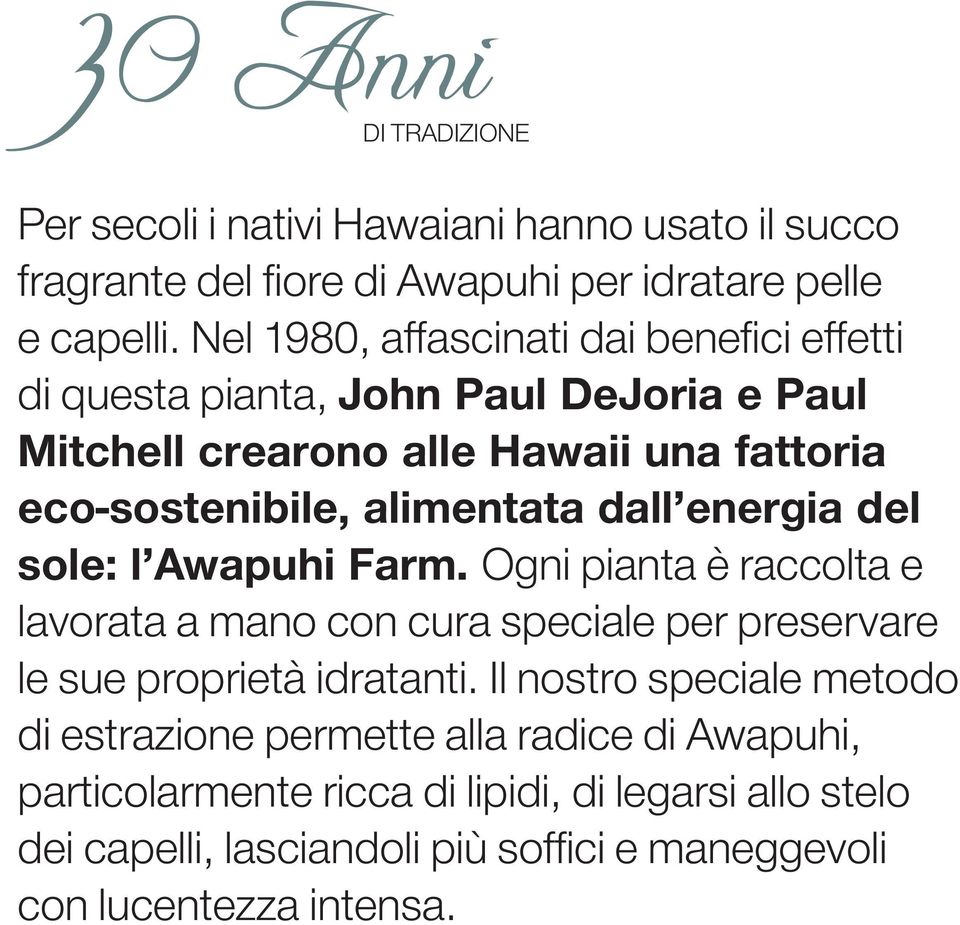 dall energia del sole: l Awapuhi Farm. Ogni pianta è raccolta e lavorata a mano con cura speciale per preservare le sue proprietà idratanti.