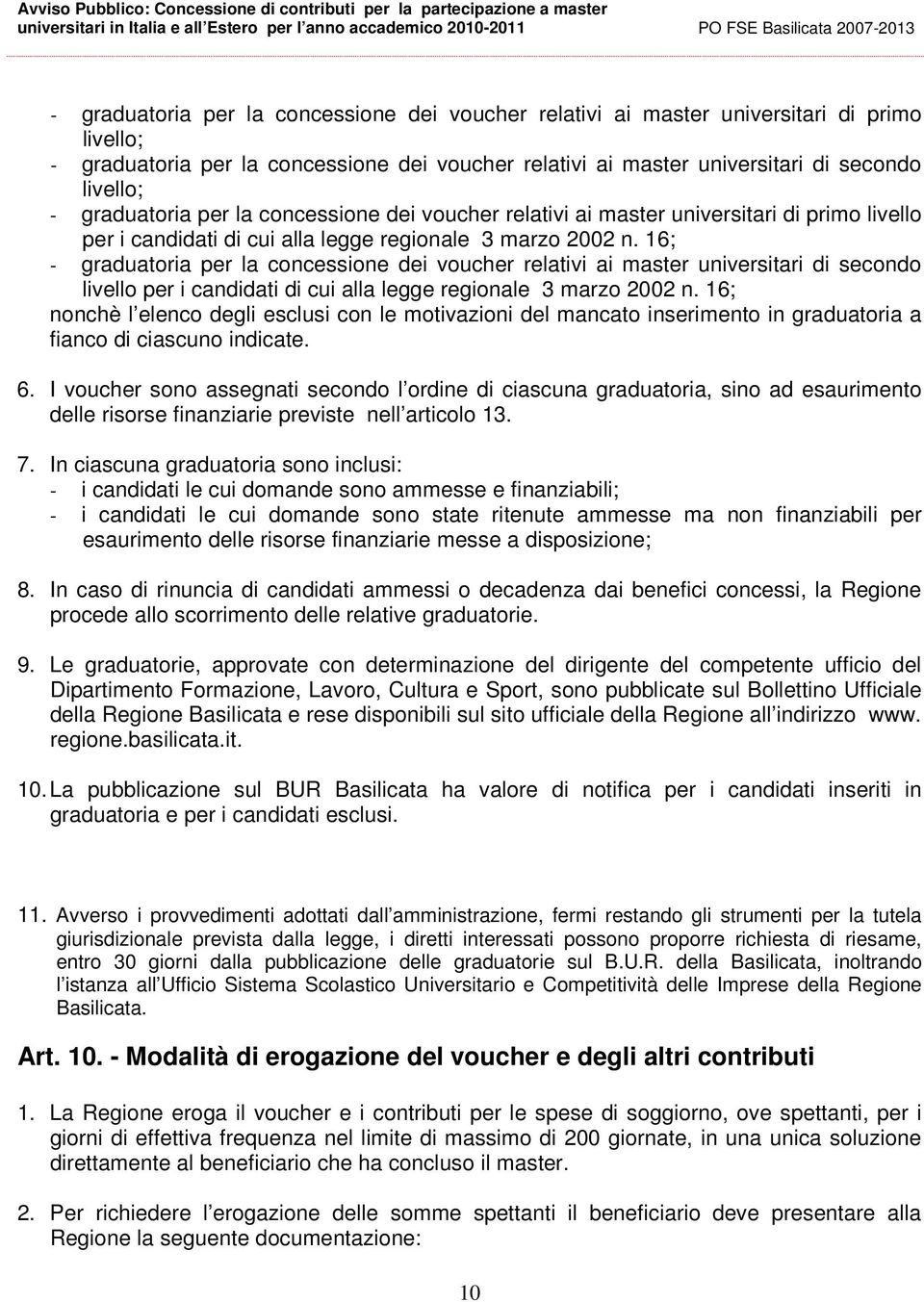 16; - graduatoria per la concessione dei voucher relativi ai master universitari di secondo livello per i candidati di cui alla legge regionale 3 marzo 2002 n.