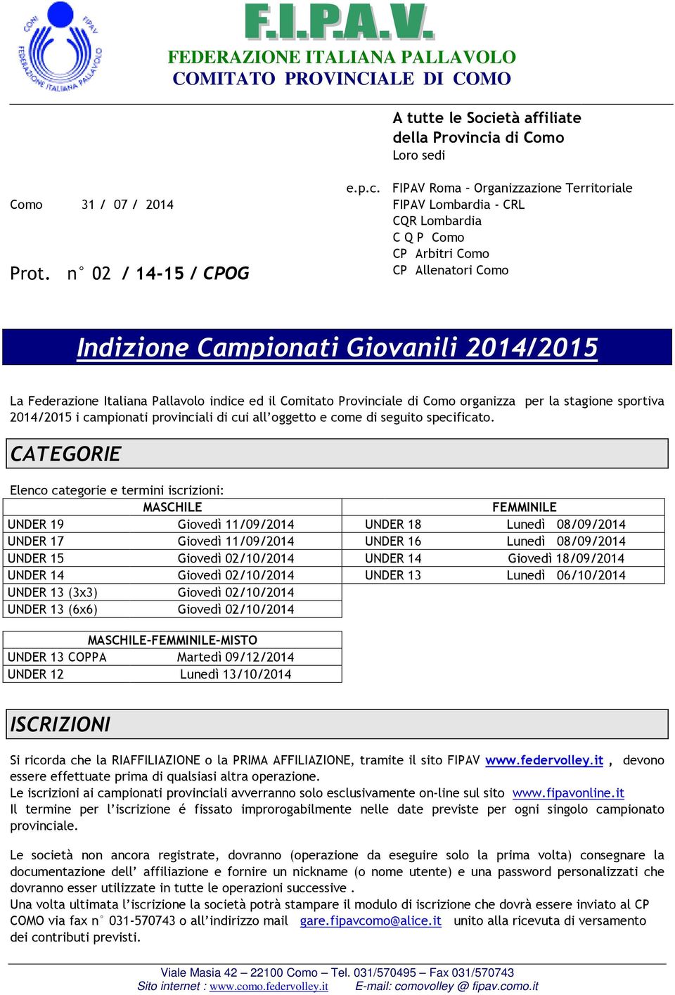 n 02 / 14-15 / CPOG Indizione Campionati Giovanili 2014/2015 La Federazione Italiana Pallavolo indice ed il Comitato Provinciale di Como organizza per la stagione sportiva 2014/2015 i campionati