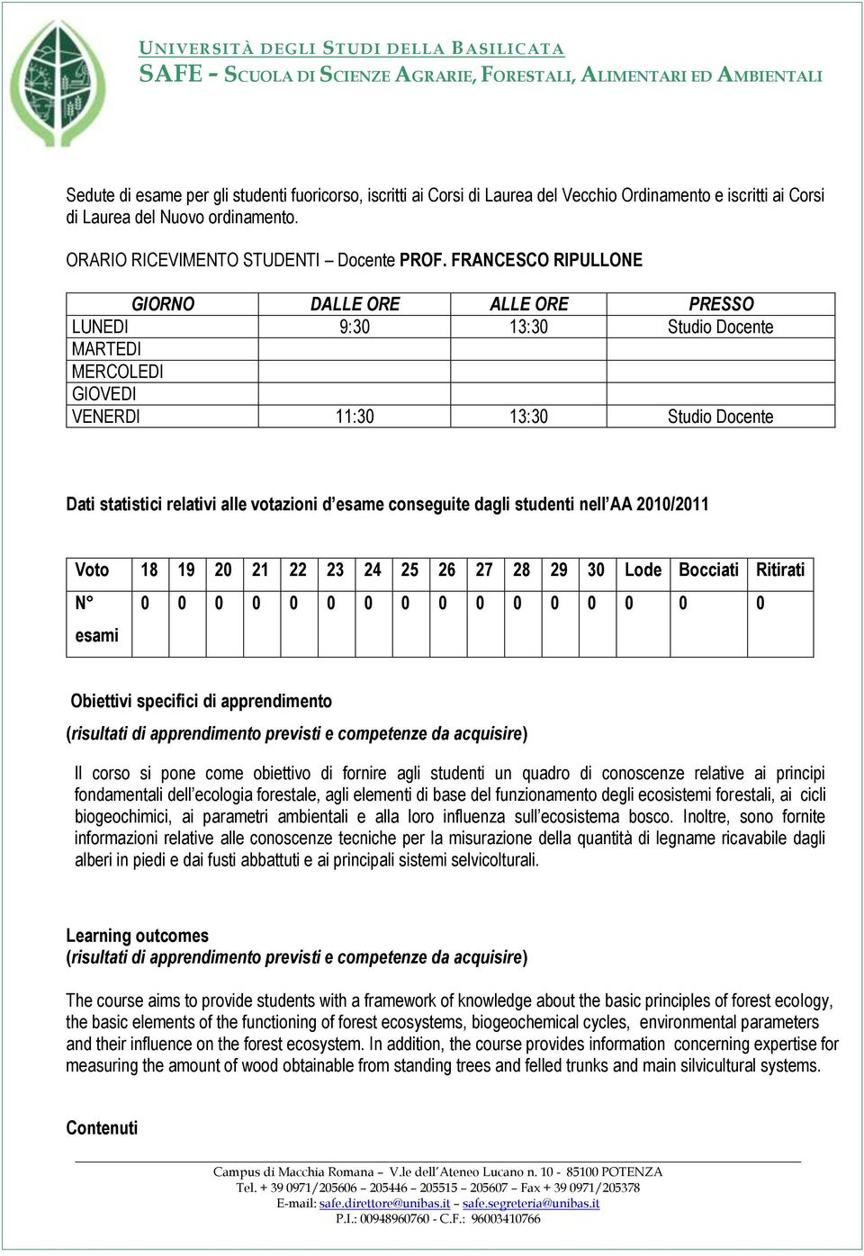 conseguite dagli studenti nell AA 2010/2011 Voto 18 19 20 21 22 23 24 25 26 27 28 29 30 Lode Bocciati Ritirati N 0 0 0 0 0 0 0 0 0 0 0 0 0 0 0 0 esami Obiettivi specifici di apprendimento (risultati