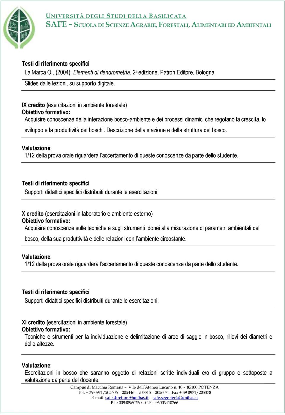 Descrizione della stazione e della struttura del bosco. Supporti didattici specifici distribuiti durante le esercitazioni.