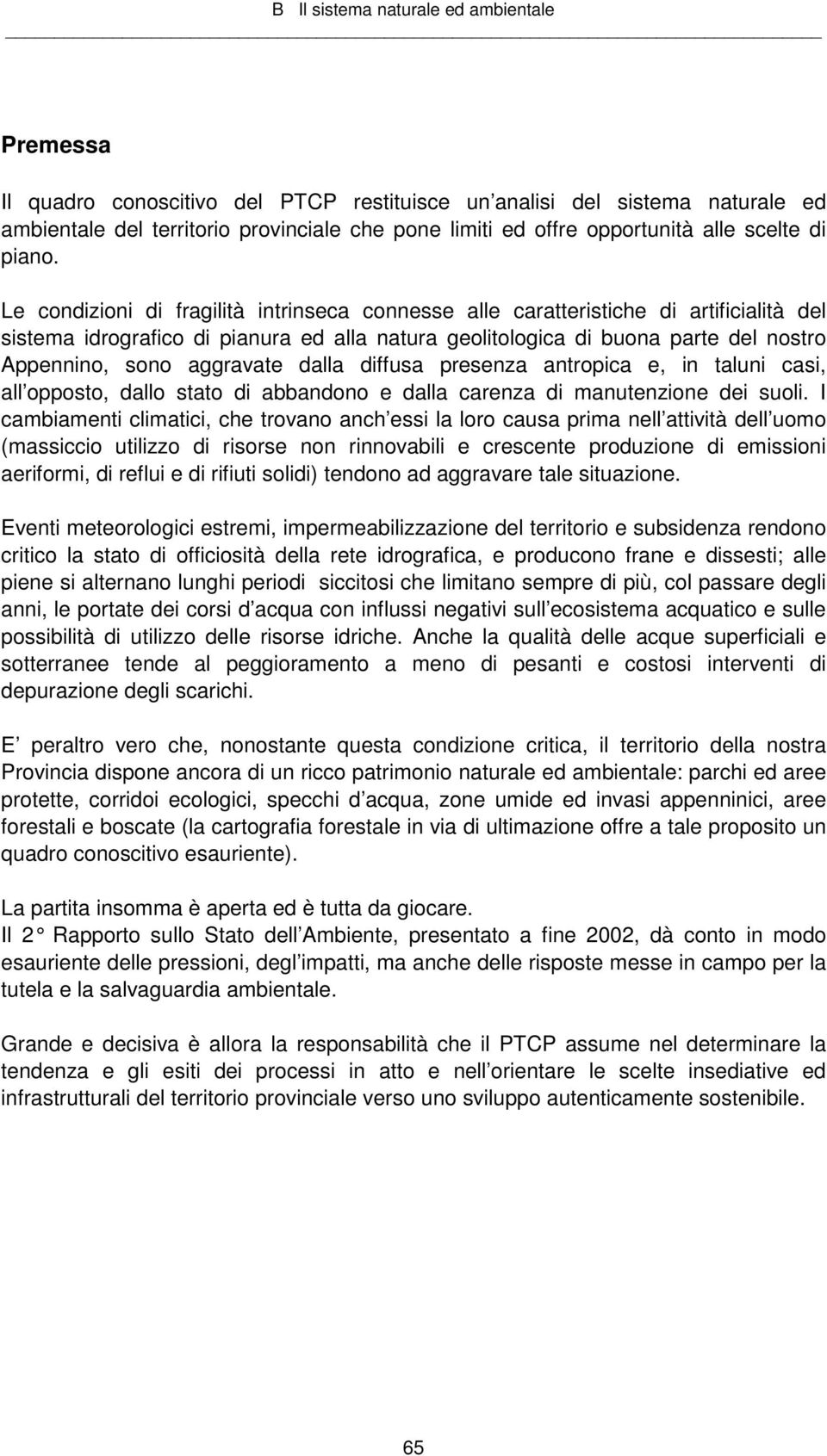 aggravate dalla diffusa presenza antropica e, in taluni casi, all opposto, dallo stato di abbandono e dalla carenza di manutenzione dei suoli.