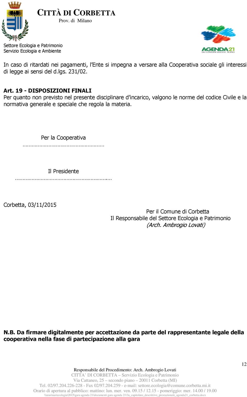 speciale che regola la materia. Per la Cooperativa Il Presidente. Corbetta, 03/11/2015 Per il Comune di Corbetta Il Responsabile del (Arch.