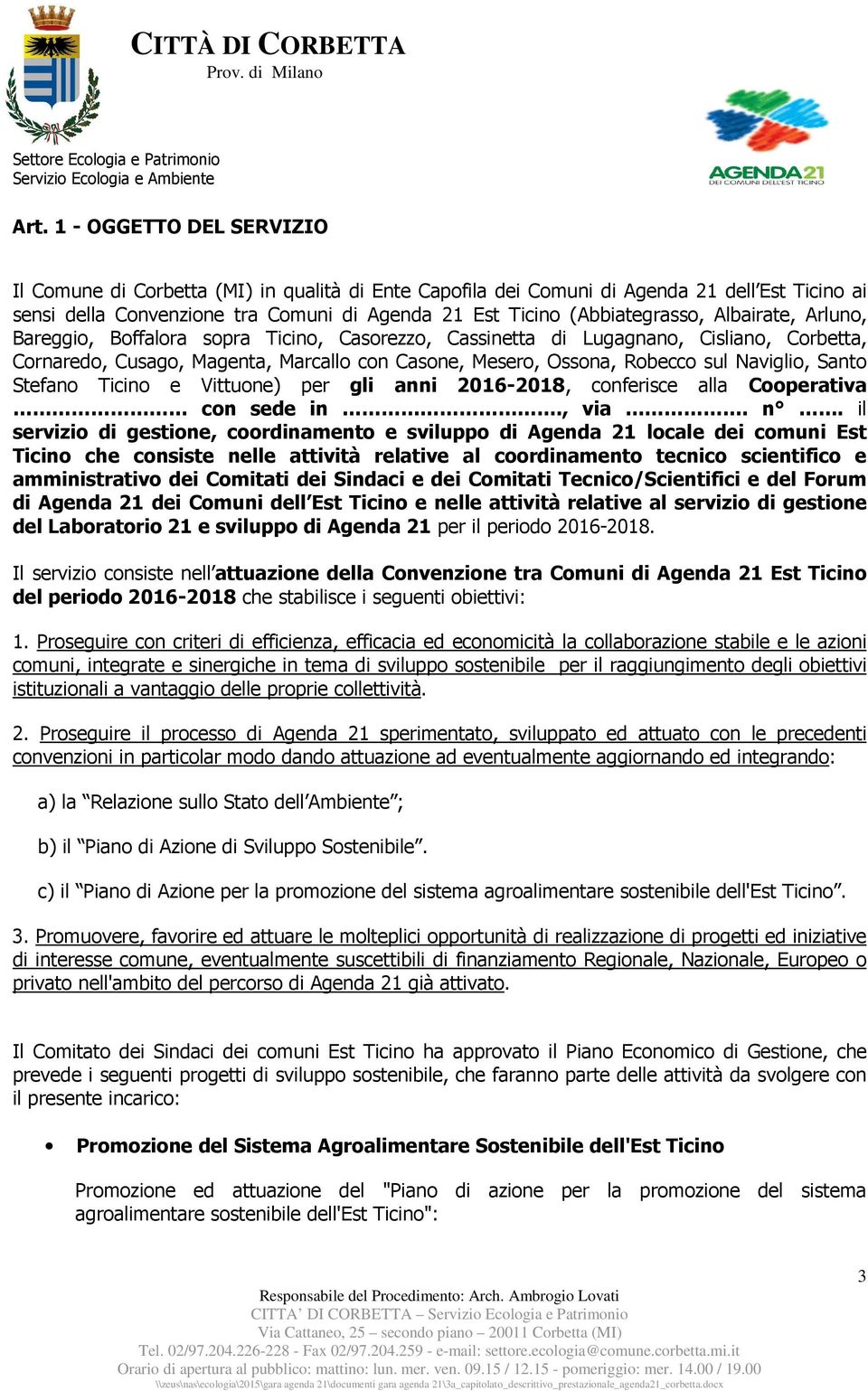sul Naviglio, Santo Stefano Ticino e Vittuone) per gli anni 2016-2018, conferisce alla Cooperativa con sede in., via. n.