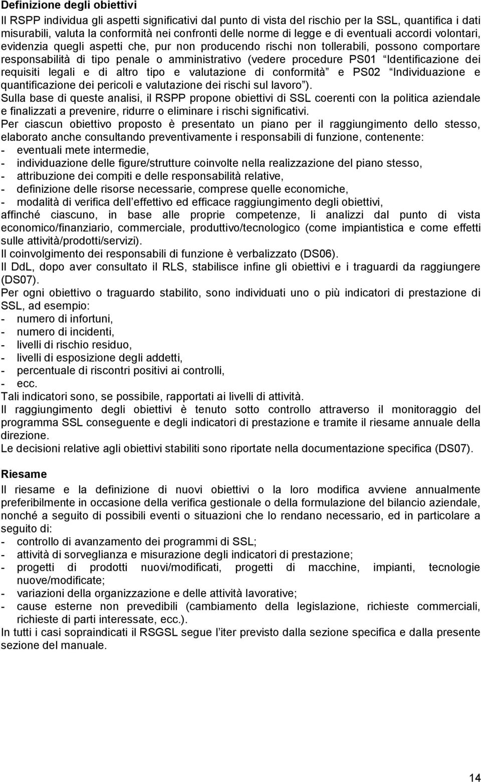 PS01 Identificazione dei requisiti legali e di altro tipo e valutazione di conformità e PS02 Individuazione e quantificazione dei pericoli e valutazione dei rischi sul lavoro ).