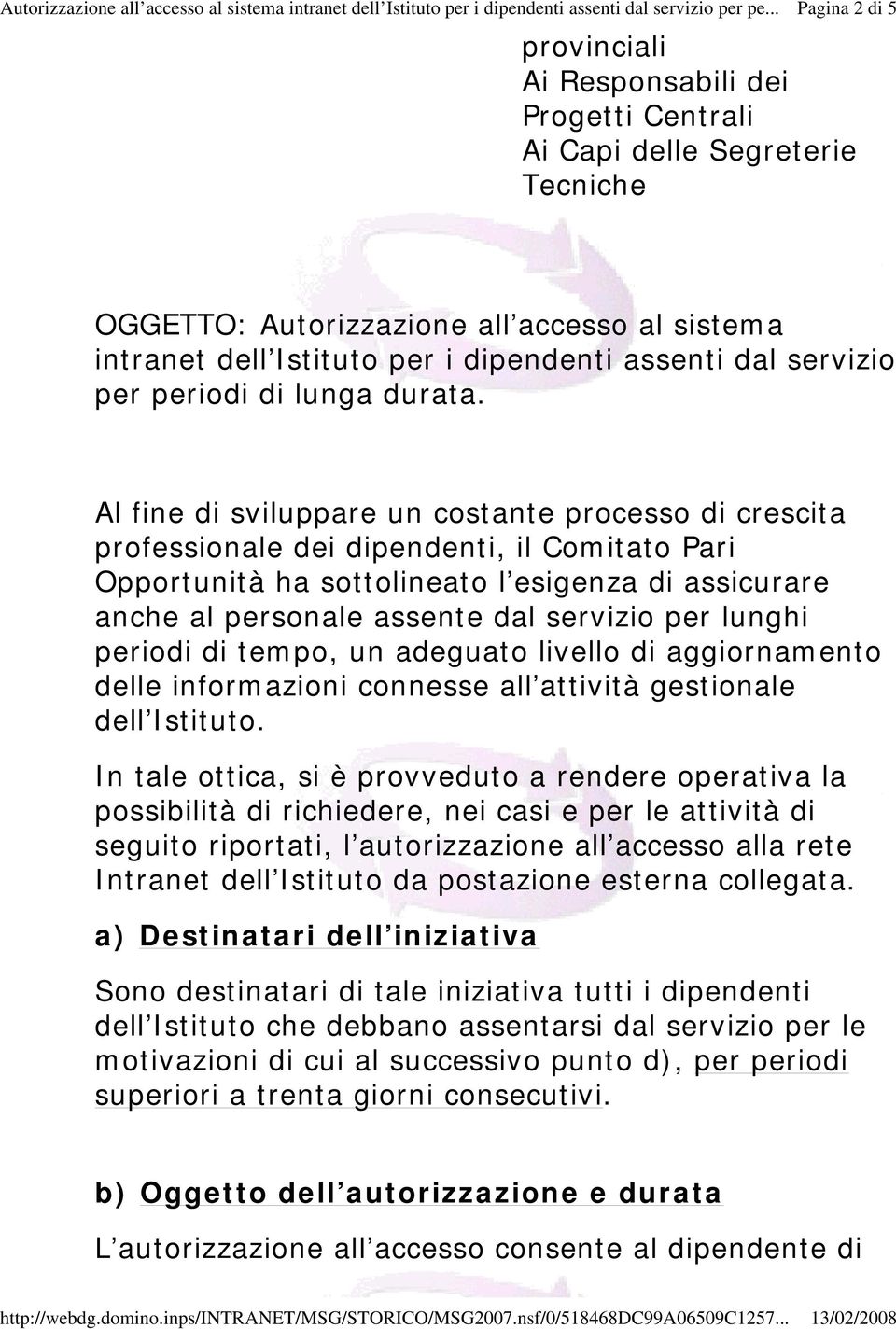 Al fine di sviluppare un costante processo di crescita professionale dei dipendenti, il Comitato Pari Opportunità ha sottolineato l esigenza di assicurare anche al personale assente dal servizio per