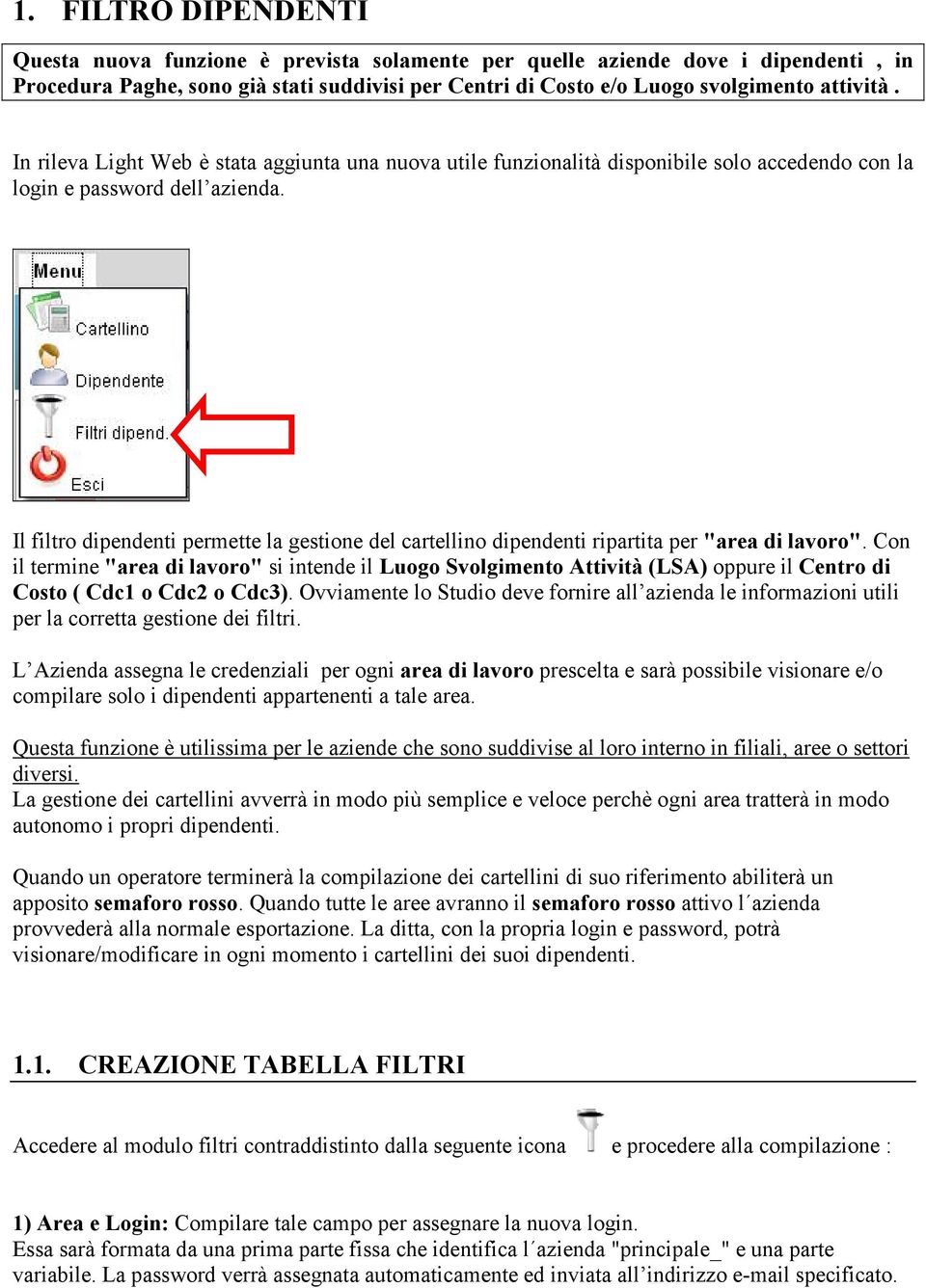 Il filtro dipendenti permette la gestione del cartellino dipendenti ripartita per "area di lavoro".