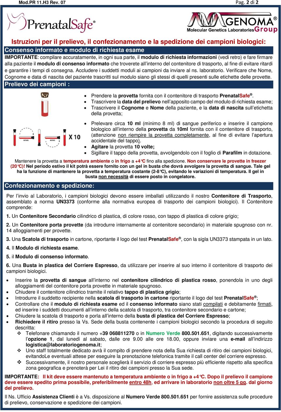 e garantire i tempi di consegna. Accludere i suddetti moduli ai campioni da inviare al ns. laboratorio.